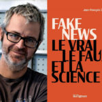 Jean-François Cliche, Fake news, le vrai, le faux et la science, essai, Montréal, Éditions MultiMondes, 2020, 304 pages, 25,95 $.