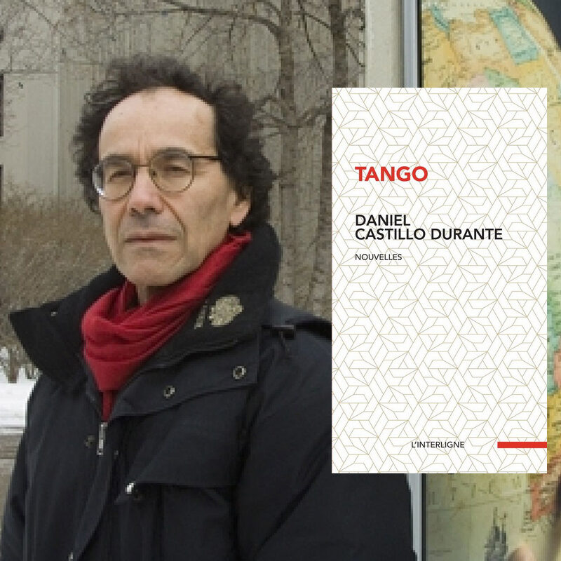 Daniel Castillo Durante, Tango, nouvelles, Ottawa, Éditions L’Interligne, 2020, 120 pages, 21,95 $.