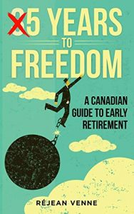 5 years to freedom a canadian guide to early retirement Réjean Venne