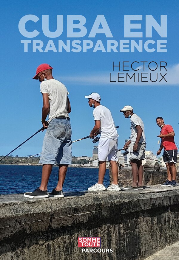 Hector Lemieux, Cuba en transparence, reportages