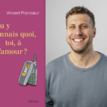 hommes, Vincent Francœur, Tu y connais quoi, toi, à l’amour?
