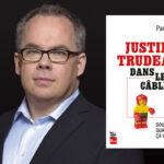 Paul Wells, Justin Trudeau dans les câbles