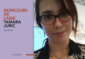 nouvelles, Tamara Juric, Noirceurs de l’âme