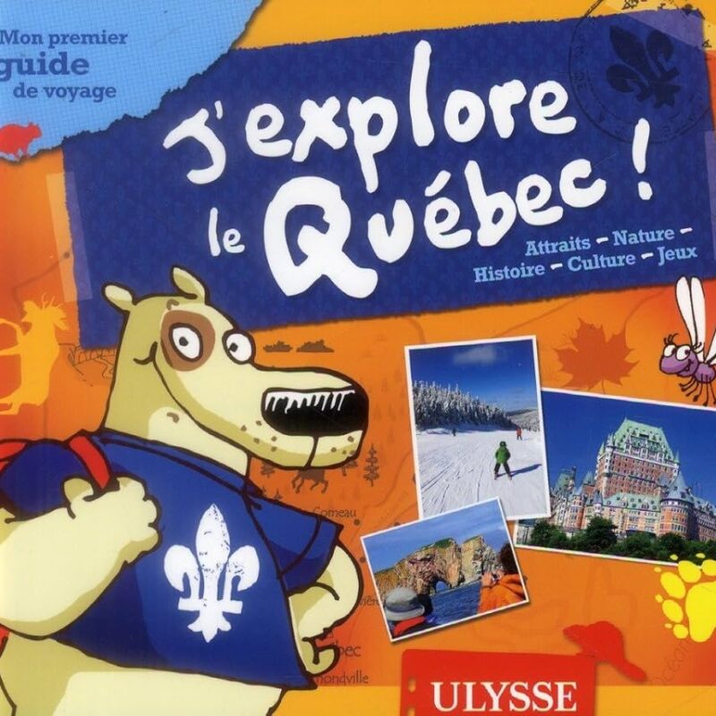 guide Ulysse, Christine Ouin, Julie Brodeur et Louise Pratte, J’explore le Québec!
