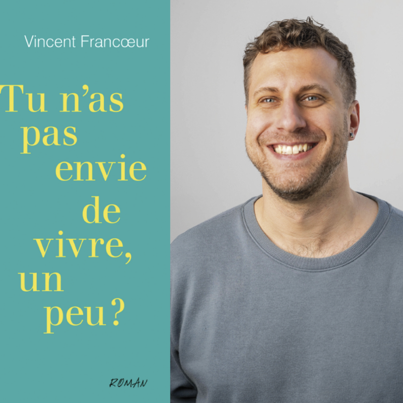 Vincent Francœur, Tu n’as pas envie de vivre, un peu?